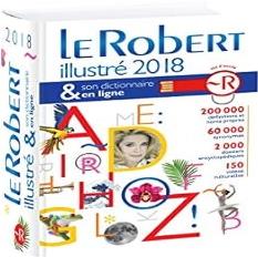 LE ROBERT ILLUSTRÉ 2018 & SON DICTIONNAIRE EN LIGNE CLÉ D'ACCÈS 200 000 DÉFINITIONS ET NOMS PROPRES 60 000 SYNONYMES 2000 DOSSIERS