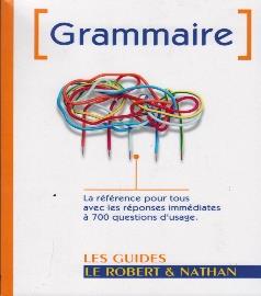 LES GUIDES LE ROBERT & NATHAN GRAMMAIRE LA RÉFÉRENCE POUR TOUS AVEC LES RÉPONSES IMMÉDIATES À 700 QUESTIONS D'USAGE