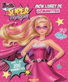 Barbie en Super Princesse Mon livret de Gommettes avec + de 200 gommettes
