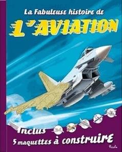 La fabuleuse histoire de L'aviation inclus 5 maquettes a construire
