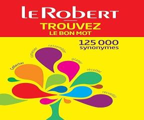 LE ROBERT TROUVER LE BON MOT 125000 SYNONYMES POCHE