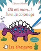 Ou est mon … ? Livre de coloriage Les dinosaures avec autocollants