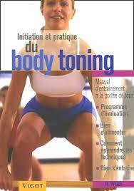 INITIATION ET PRATIQUE DU BODY TONING MANUEL D'ENTRAINEMENT A LA PORTEE DE TOUS