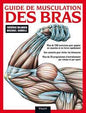 GUIDE DE MUSCULATION DES BRAS PLUS DE 100 EXERCICES ET 30 PROGRAMMES