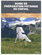 GUIDE DE PREPARATION PHYSIQUE DU CHEVAL UN PROGRAMME D'EXERCICES ET D'ENTRAINEMENT POUR VOTRE CHEVAL