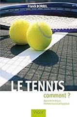 LE TENNIS COMMENT ? APPROCHE TECHNIQUE, BIOMECANIQUE ET PEDAGOGIQUE