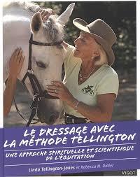 LE DRESSAGE AVEC LA METHODE TELLINGTON UNE APPROCHE APIRITUELLE ET SCIENTIFIQUE DE L'EQUITATION