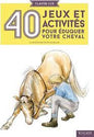 40 JEUX ET ACTIVITES POUR EDUQUER VOTRE CHEVAL